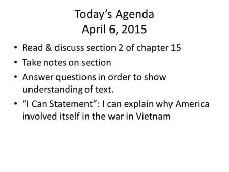 Today’s Agenda April 6, 2015 Read & discuss section 2 of chapter 15 Take notes on section Answer questions in order to show understanding of text. “I Can.