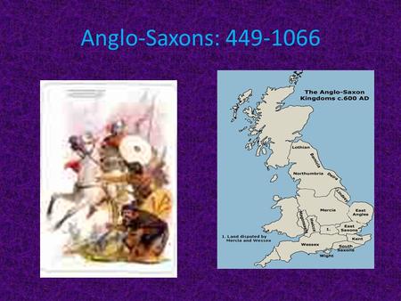 Anglo-Saxons: 449-1066 History Roman occupation: 55B.C to A.D 409. Came with Julius Caesar-stayed 400 years. Created a government Built defensive walls.