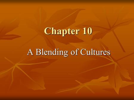 Chapter 10 A Blending of Cultures.