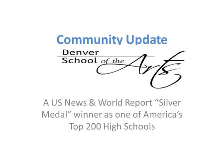 Community Update A US News & World Report “Silver Medal” winner as one of America’s Top 200 High Schools.