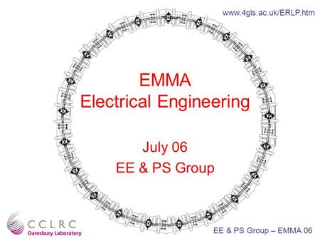 EMMA Electrical Engineering July 06 EE & PS Group EE & PS Group – EMMA 06 www.4gls.ac.uk/ERLP.htm.