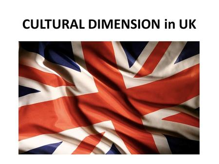 CULTURAL DIMENSION in UK. England is one of four distinct regions of the United KINGDOM, which also includes Wales, Scotland, and Northern Ireland. England’s.