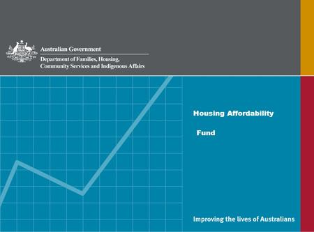 Housing Affordability Fund. Branch Name - Presentation Heading name What is the Housing Affordability Fund? A fund of $512 million over five years to.