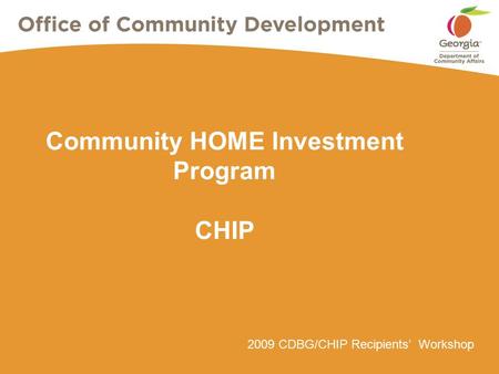 2009 CDBG/CHIP Recipients’ Workshop Community HOME Investment Program CHIP.