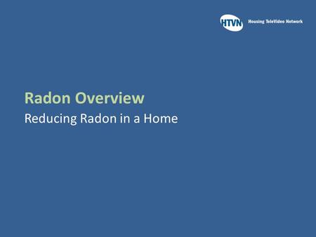 Radon Overview Reducing Radon in a Home. Learning Outcomes Upon completion of this module you will be able to:  Recall the most common method to reduce.