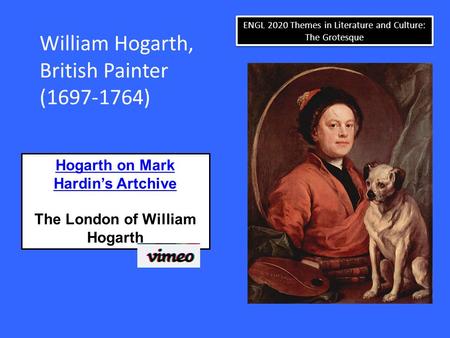 ENGL 2020 Themes in Literature and Culture: The Grotesque William Hogarth, British Painter (1697-1764) Hogarth on Mark Hardin’s Artchive The London of.