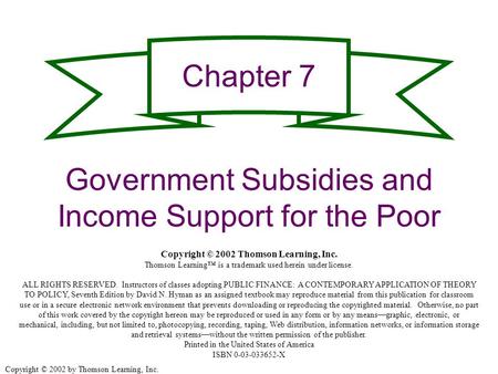 Copyright © 2002 by Thomson Learning, Inc. Chapter 7 Government Subsidies and Income Support for the Poor Copyright © 2002 Thomson Learning, Inc. Thomson.