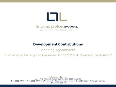 Development Contributions Planning Agreements Environmental Planning and Assessment Act 1979 Part 4, Division 6, Subdivision 2 lindsaytaylorlawyers Level.