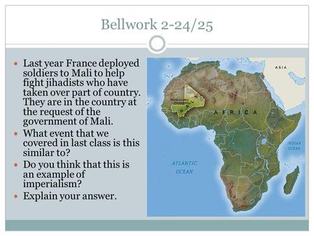 Bellwork 2-24/25 Last year France deployed soldiers to Mali to help fight jihadists who have taken over part of country. They are in the country at the.