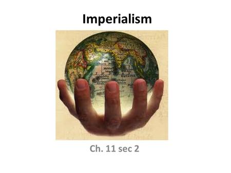 Imperialism Ch. 11 sec 2.