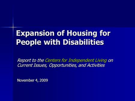 Expansion of Housing for People with Disabilities Report to the Centers for Independent Living on Current Issues, Opportunities, and Activities November.