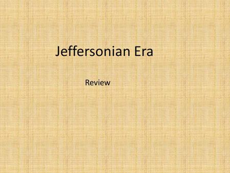 Jeffersonian Era Review. 1.The election of which President in 1800 demonstrated that even under the development of political parties, the Unites States.