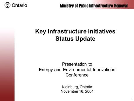 Ministry of Public Infrastructure Renewal 1 Key Infrastructure Initiatives Status Update Presentation to Energy and Environmental Innovations Conference.