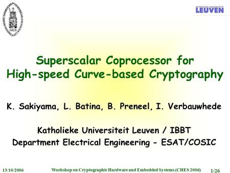 Workshop on Cryptographic Hardware and Embedded Systems (CHES 2006) 13/10/2006 1/26 Superscalar Coprocessor for High-speed Curve-based Cryptography K.