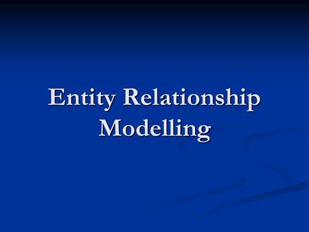 Entity Relationship Modelling. What is Entity Relationship Modelling? The Entity-Relationship model is – ” “ a data model for high-level descriptions.
