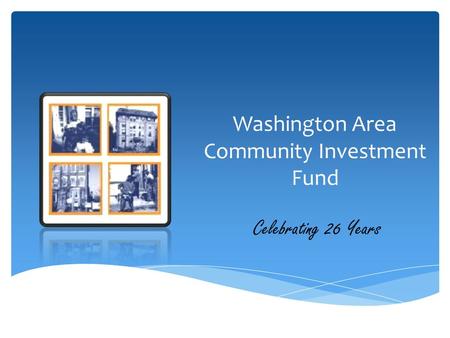 Washington Area Community Investment Fund Celebrating 26 Years.