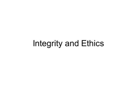 Integrity and Ethics 1.
