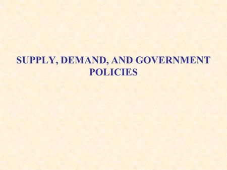 SUPPLY, DEMAND, AND GOVERNMENT POLICIES. Overview Economists have two roles: 1.As scientists, they develop and test theories to explain the world around.