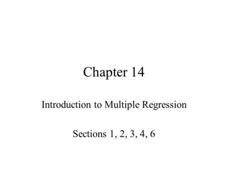 Chapter 14 Introduction to Multiple Regression Sections 1, 2, 3, 4, 6.