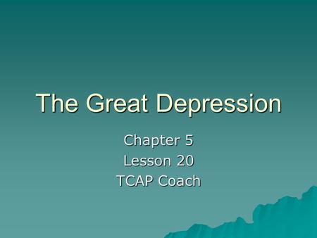 The Great Depression Chapter 5 Lesson 20 TCAP Coach.