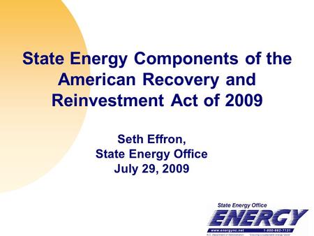 State Energy Components of the American Recovery and Reinvestment Act of 2009 Seth Effron, State Energy Office July 29, 2009.