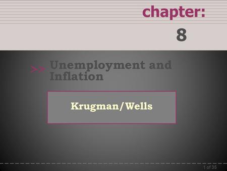 1 of 35 chapter: 8 >> Krugman/Wells ©2009  Worth Publishers Unemployment and Inflation.
