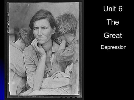 Unit 6 The Great Depression. Unit 6: THE GREAT DEPRESSION Stock Market Crash: “Black Tuesday”, October 29,1929. The Market collapses. People panic. The.