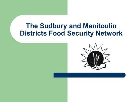 The Sudbury and Manitoulin Districts Food Security Network.