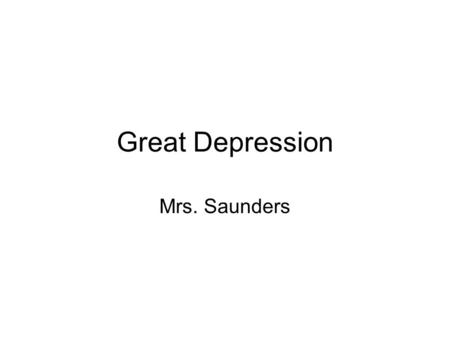 Great Depression Mrs. Saunders.
