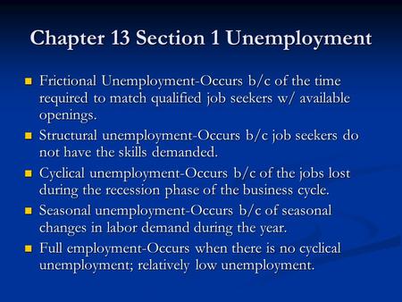 Chapter 13 Section 1 Unemployment Frictional Unemployment-Occurs b/c of the time required to match qualified job seekers w/ available openings. Frictional.