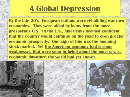 A Global Depression By the late 20’s, European nations were rebuilding war-torn economies. They were aided by loans from the more prosperous U.S. In the.