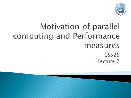 CS526 Lecture 2.  The role of parallelism in accelerating computing speeds has been recognized for several decades.  Its role in providing multiplicity.