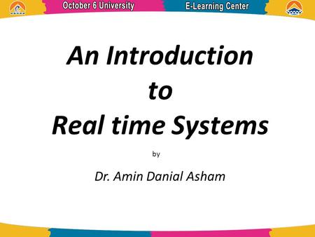 An Introduction to Real time Systems by Dr. Amin Danial Asham.