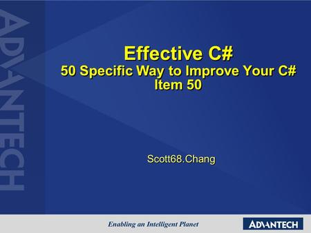 Effective C# 50 Specific Way to Improve Your C# Item 50 Scott68.Chang.