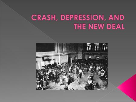 1920's  Good economic times  Tues. Oct. 29th, 1929 – › NYC Stock market crashed › depression that would last until 1942.