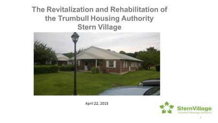 April 22, 2015 1 The Revitalization and Rehabilitation of the Trumbull Housing Authority Stern Village.