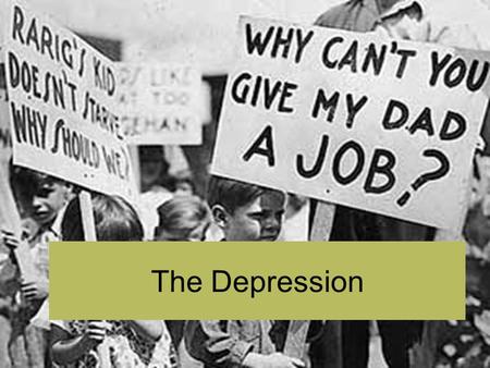 The Depression. DON”T WRITE Great Depression in the United States, worst and longest economic collapse in the history of the modern industrial world,