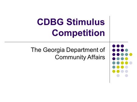 CDBG Stimulus Competition The Georgia Department of Community Affairs.