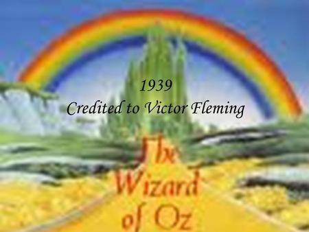 1939 Credited to Victor Fleming. Lyman Frank Baum In 1900, L. Frank Baum published the exceptionally popular children’s book, The Wonderful Wizard of.
