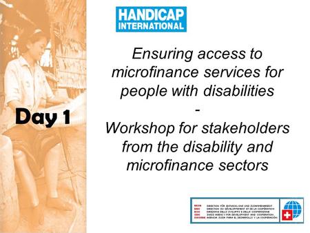 Ensuring access to microfinance services for people with disabilities - Workshop for stakeholders from the disability and microfinance sectors Day 1.