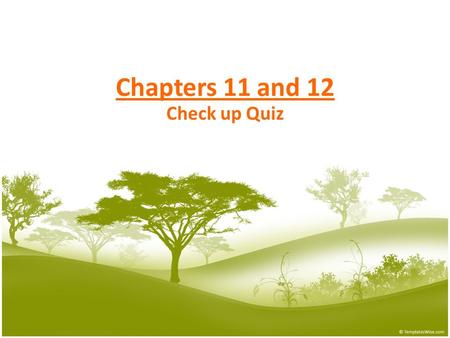 Chapters 11 and 12 Check up Quiz. NAME:__________________________ CH. 11-12 GR. and SEC: _____________________ DATE: __________ Write the CAPITAL LETTER.