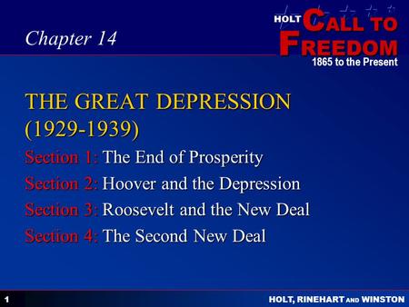 C ALL TO F REEDOM HOLT HOLT, RINEHART AND WINSTON 1865 to the Present 1 THE GREAT DEPRESSION (1929-1939) Section 1: The End of Prosperity Section 2: Hoover.