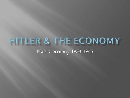 Nazi Germany 1933-1945.  Unemployment was 33% or 6,000,000 people  German exports were minimal compared to normal  Needed to reduce unemployment, stimulate.