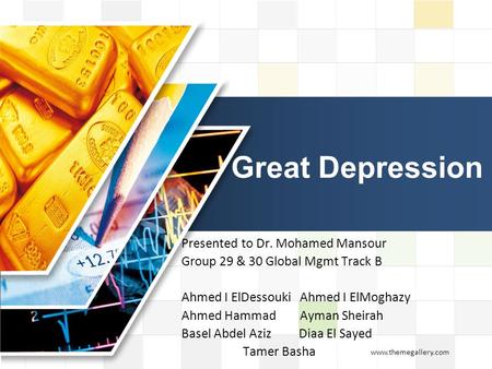 LOGO www.themegallery.com Great Depression Presented to Dr. Mohamed Mansour Group 29 & 30 Global Mgmt Track B Ahmed I ElDessouki Ahmed I ElMoghazy Ahmed.
