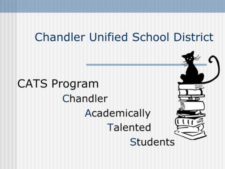 Chandler Unified School District CATS Program Chandler Academically Talented Students.