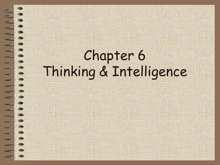 Chapter 6 Thinking & Intelligence 2 of 28 Topics to Explore 1.Problem Solving 2.Thinking Under Uncertainty 3.Intelligence.