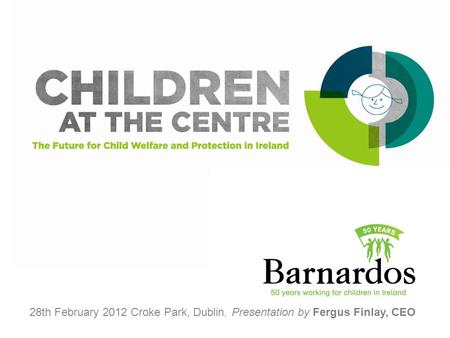28th February 2012 Croke Park, Dublin. Presentation by Fergus Finlay, CEO.