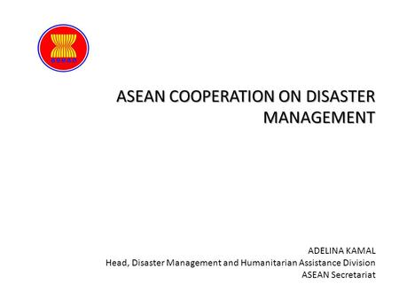 ASEAN COOPERATION ON DISASTER MANAGEMENT