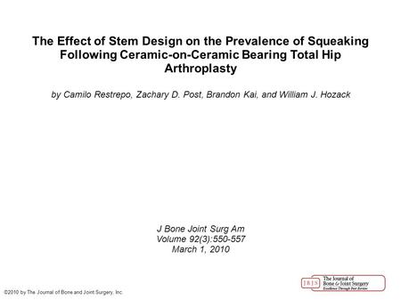 The Effect of Stem Design on the Prevalence of Squeaking Following Ceramic-on-Ceramic Bearing Total Hip Arthroplasty by Camilo Restrepo, Zachary D. Post,