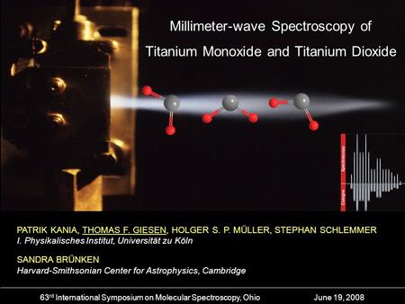 Supersonic Jet Spectroscopy on TiO 2 Millimeter-wave Spectroscopy of Titanium Monoxide and Titanium Dioxide 63 rd International Symposium on Molecular.